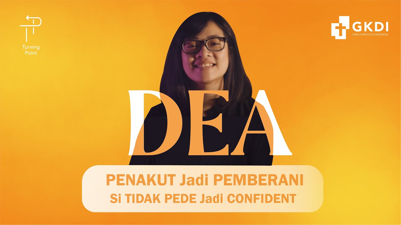 SI PALING TIDAK PEDE DAN PENAKUT, JADI PD & BERANI | TURNING POINT DEA #6 | KESAKSIAN KRISTEN GKDI