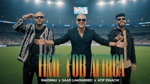Saad Lamjarred x Inkonnu x Atif Zinachi – TIME FOR AFRICA | New Hit Afro Pop Hit 2026