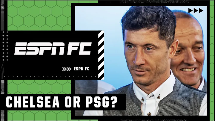 PSG or Chelsea: Robert Lewandowski and his potenti...