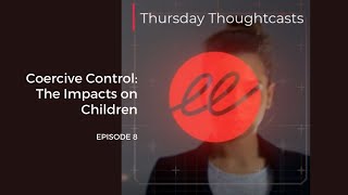 Coercive Control: The Impacts on Children – Episode 8