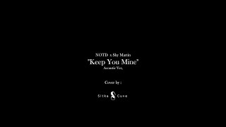 NOTD x Shy Martin - Keep You Mine acoustic FULL cover by Sitka Cuve