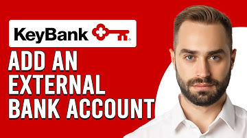 How To Add An External Bank Account To KeyBank (How Can I Add An External Bank Account To KeyBank)