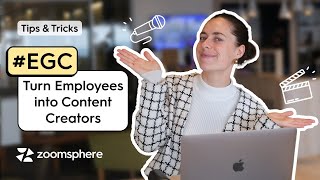 Turn Employees into Content Creators | Make the Most of EGC (Employee-Generated Content)