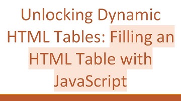Unlocking Dynamic HTML Tables: Filling an HTML Table with JavaScript