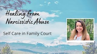 Narcissistic Abuse Self Care in Family Court