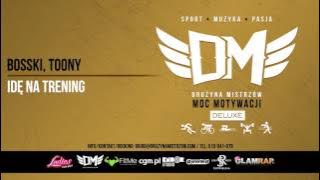 DM4 - Bosski, Toony - IDĘ NA TRENING prod.Bngrski