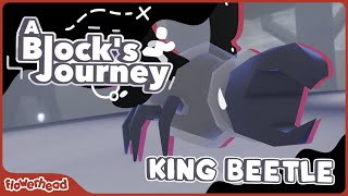 A Block's Journey - King Beetle
