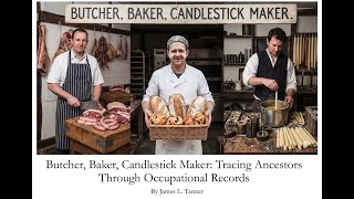 Butcher, Baker, Candlestick Maker: Tracing Ancestors Through Occupational Records – James Tanner