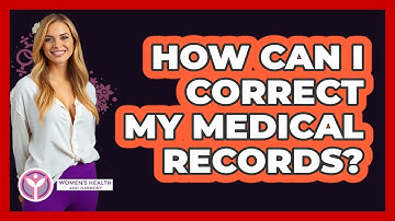 How Can I Correct My Medical Records?
