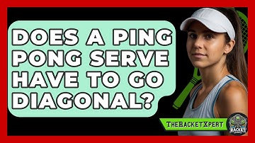 Does A Ping Pong Serve Have To Go Diagonal? - The Racquet Xpert