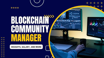 Blockchain Community Manager - Building Blockchain Communities: Career Insights, Salary, & More