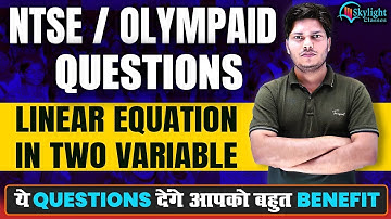 NTSE/Olympiad Questions | Linear Equation in Two Variables | Class 9/10 Maths | Sandeep Sir
