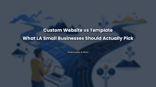 Custom Website vs Template: What LA Small Businesses Should Actually Pick
