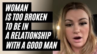 Woman Is Too Broken To Be In A Healthy Relationship With A Good Man. "Where Have The Good Men Gone?"