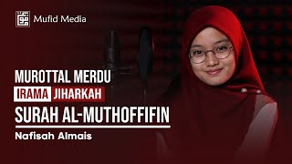 JIHARKAH MERDU! Murottal Quran Surah Al-Muthaffifin || Nafisah Almais