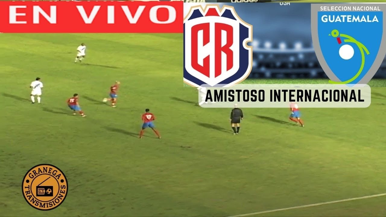 COSTA RICA VS GUATEMALA EN VIVO ⚽⚽ AMISTOSO INTERNACIONAL DE