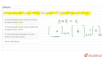 If the matrix AB is a zero matrix, then which one of the following is correct ?  | 12 | MATRICES...