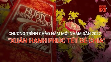 Chương trình chào năm mới Nhâm Dần 2022 - "XUÂN HẠNH PHÚC TẾT SẺ CHIA" | VTC9