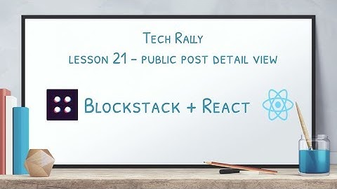 Lesson 21 - Blockstack + React - Public Post Detail View
