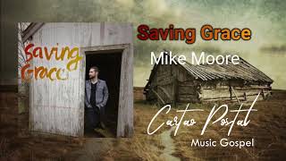 Saving Grace - Mikey Moore - CARTÃO POSTAL GOSPEL MUSIC