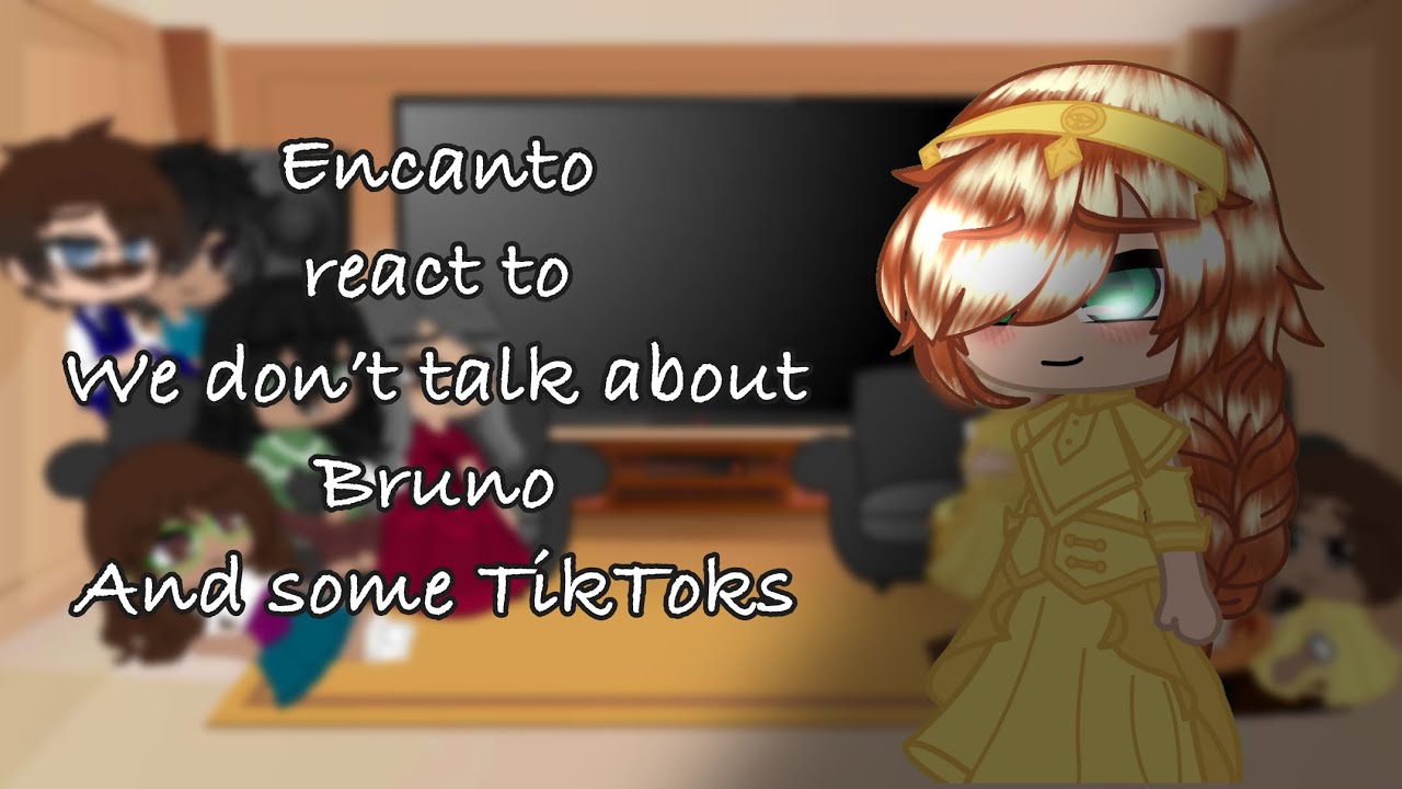 Encanto react to we don’t talk about Bruno and some tik toks (read the description)(mistakes)(my au)