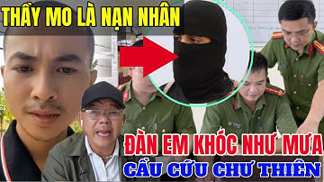 Thầy Mo Là Nạn Nhân Đàn Em Khóc Hết Nước Mắt Lên Tiếng Cầu Cứu Chư Thiên...!