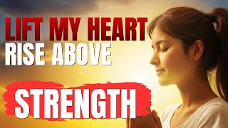 Lift My Heart Rise Above | Morning Prayer