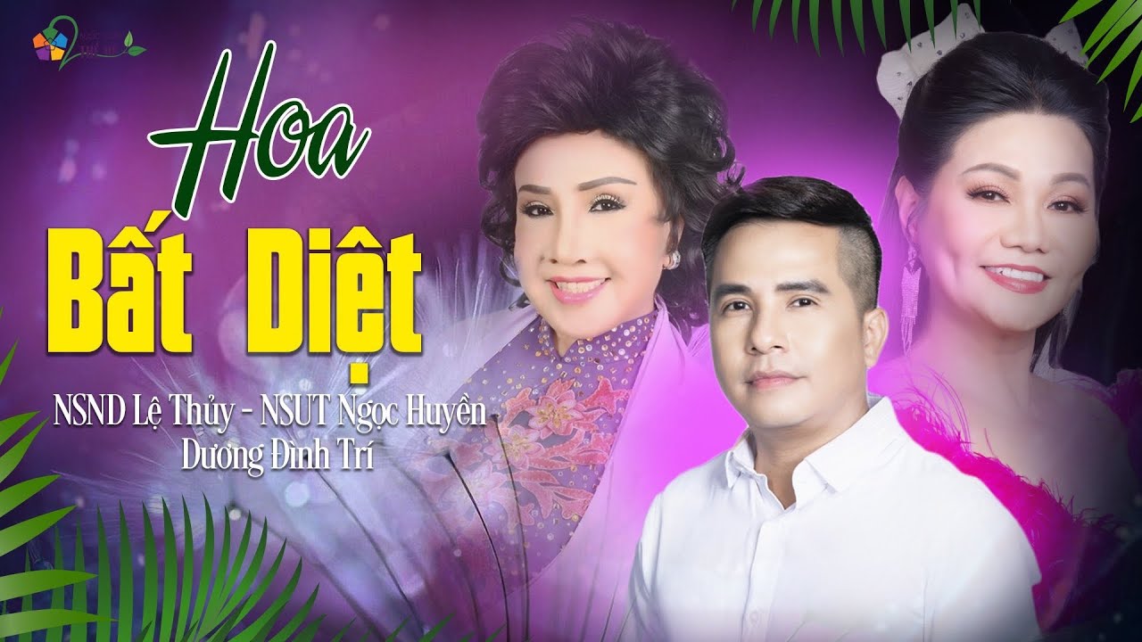 Hoa Bất Diệt | NSND Lệ Thủy - NSƯT Ngọc Huyền - Dương Đình Trí
