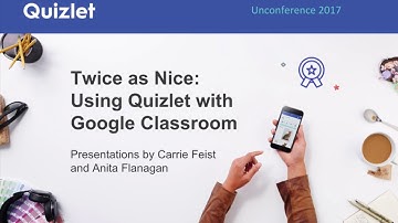 Quizlet Unconference 2017: Quizlet and Google Classroom