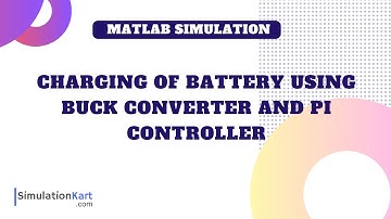 MATLAB simulation : Charging of Battery using Buck converter and PI controller
