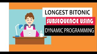 Easily Explained : Learn longest bitonic subsequence using dynamic programming with Joey