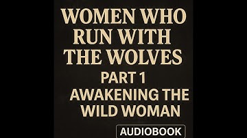 Women Who Run With the Wolves - Part 1: Awakening the Wild Woman