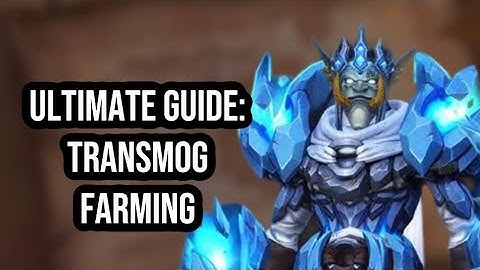 THE ULTIMATE GUIDE TO TRANSMOG FARMING: EVERYTHING YOU NEED TO KNOW TO BEGIN FARMING APPEARANCES