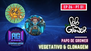 Vegetativo & Clonagem com Armário e Thesun - PAPO DE GROWER - #EP26 PT P1