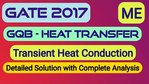 GQB||GATE 2017||ME||Heat Transfer||Conduction||Transient Heat Conduction