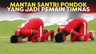 5 Pemain Timnas Yang Dulunya Santri Pondok Pesantren