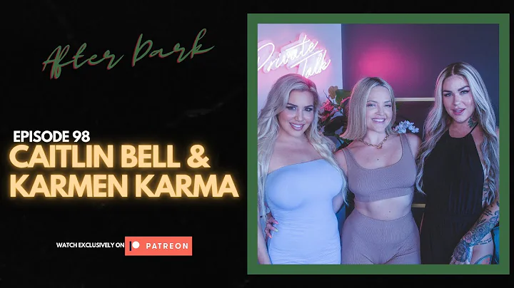 CAITLIN BELL & KARMEN KARMA (After Dark) | EP 98 |...