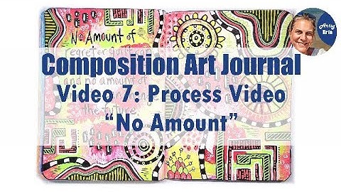 Composition Art Journal Part 7: Process Video "No Amount"