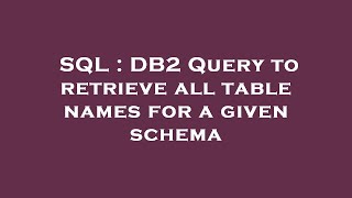 SQL : DB2 Query to retrieve all table names for a given schema