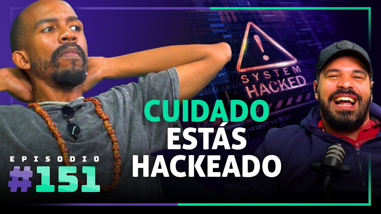 🎙 Cuidado: Estás HACKEADO – [151]