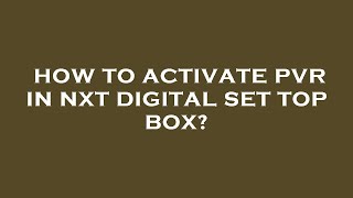 How to activate pvr in nxt digital set top box?