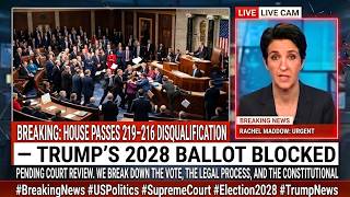 BREAKING: House Passes 219–216 DISQUALIFICATION — Trump’s 2028 Ballot BLOCKED Pending Court Review
