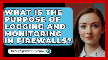 What Is the Purpose of Logging and Monitoring in Firewalls? | SecurityFirstCorp News