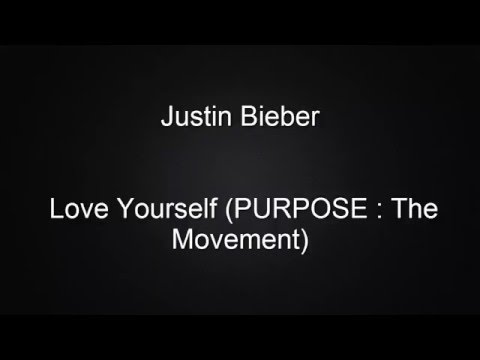 Justin Bieber Love Yourself Purpose The Movement Lyrics Justin Bieber Love Yourself Purpose The Movement Lyrics