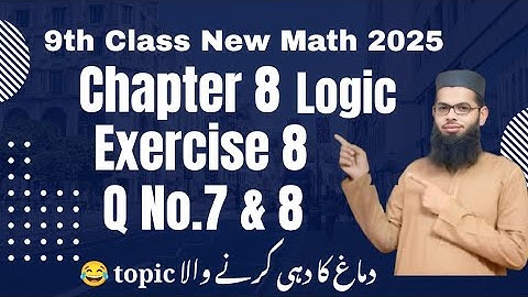 Class 9th Math | Exercise 8 Q7 & Q8 |Logical Reasoning | Deductive proofs |Chapter 8 Logic Solutions