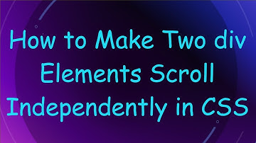 How to Make Two div Elements Scroll Independently in CSS