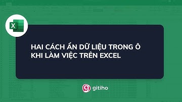 Hai cách ẩn dữ liệu trong ô khi làm việc trên Excel