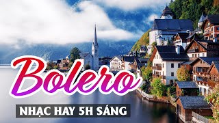 MỞ TO HẾT CỠ LK BOLERO HAY NHẤT THẾ KỶ CẢ XÓM BU LẠI KHEN-NGHE BOLERO MỚI NHẤT NGẮM CẢNH ĐẸP PHỐ TÂY
