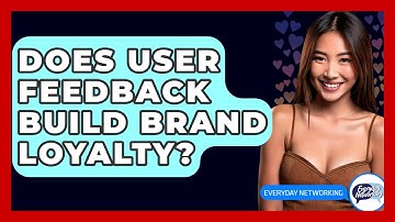 Does User Feedback Build Brand Loyalty? - Everyday-Networking