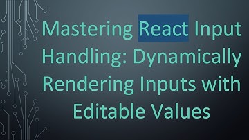 Mastering React Input Handling: Dynamically Rendering Inputs with Editable Values